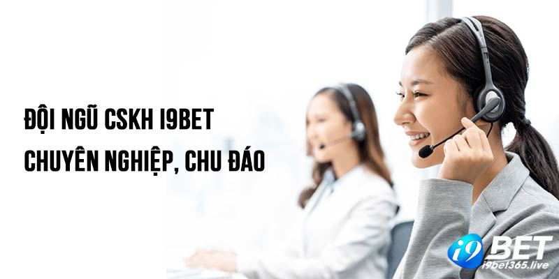 Đội ngũ CSKH i9bet chuyên nghiệp, chu đáo luôn sẵn sàng hỗ trợ người chơi